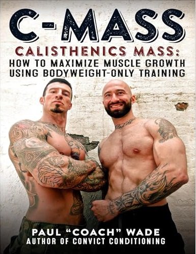 C-Mass: Calisthenics Mass: How to Maximize Muscle Growth Using Bodyweight-Only Training [Audiobook]