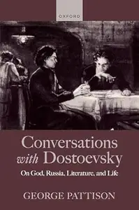 Conversations with Dostoevsky On God, Russia, Literature, and Life