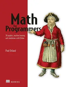 Math for Programmers 3D graphics, machine learning, and simulations with Python