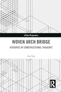 Woven Arch Bridge Histories of Constructional Thoughts