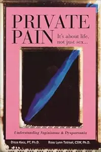 Private Pain – It's About Life, Not Just Sex Understanding Vaginismus and Dyspareunia