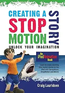 Creating a Stop Motion Story Unlock your Imagination