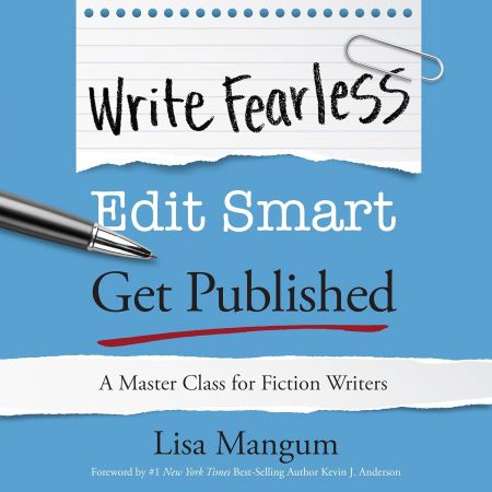 Write Fearless. Edit Smart. Get Published.: A Master Class for Fiction Writers [Audiobook]