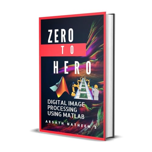 Digital Image Processing using MATLAB: ZERO to HERO Practical Approach with Source Code [Audiobook]