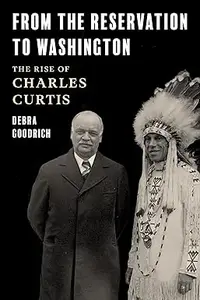 From the Reservation to Washington The Rise of Charles Curtis