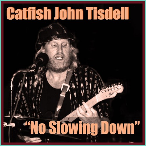 Catfish John Tisdell - No Slowing Down (2024)