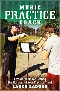 Music Practice CoachFive Workouts for Getting the Most out of Your Practice Time!