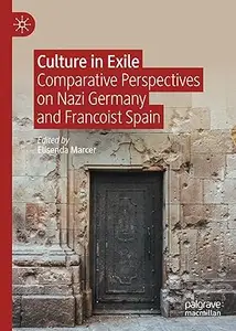 Culture in Exile Comparative Perspectives on Nazi Germany and Francoist Spain