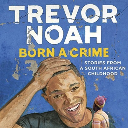 It's Trevor Noah: Born a Crime: Stories from a South African Childhood (Adapted fo...