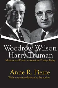 Woodrow Wilson and Harry Truman Mission and Power in American Foreign Policy