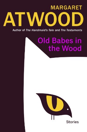 Old Babes in the Wood: Stories - Margaret Atwood