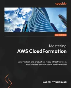 Mastering AWS CloudFormation – Second Edition Build resilient and production–ready infrastructure in Amazon