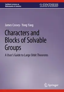 Characters and Blocks of Solvable Groups A User's Guide to Large Orbit Theorems