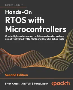 Hands–On RTOS with Microcontrollers Create high–performance, real–time embedded systems using FreeRTOS