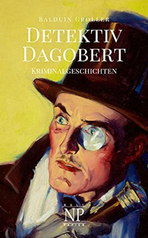 Cover: Balduin Groller - Detektiv Dagobert: Kriminalgeschichten
