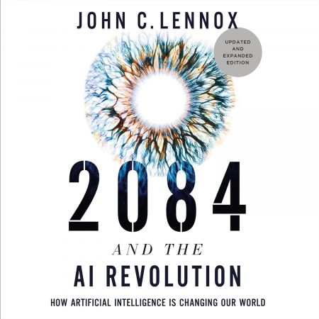 2084 and the AI Revolution, Updated and Expanded Edition: How Artificial Intelligence Informs Our...