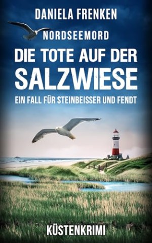 Cover: Daniela Frenken - Nordseemord Die Tote auf der Salzwiese: Steinbeisser und Fendt ermitteln - K&uuml;stenkrimi