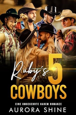 Cover: Aurora Shine - Rubys 5 Cowboys: Eine umgekehrte Harem Romanze (Viele Liebhaber 7)