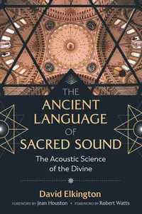 The Ancient Language of Sacred Sound The Acoustic Science of the Divine