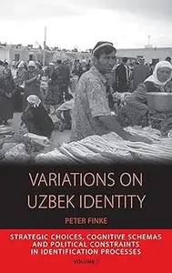 Variations on Uzbek Identity Strategic Choices, Cognitive Schemas and Political Constraints in Identification Processes