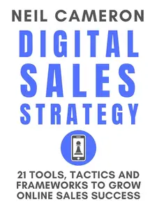 Digital Sales Strategy 21 Tools, Tactics and Frameworks to Grow Online Sales Success