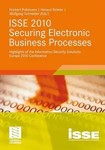 ISSE 2010 Securing Electronic Business Processes Highlights of the Information Security Solutions Europe 2010 Conference