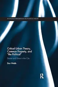 Critical Urban Theory, Common Property, and the Political Desire and Drive in the City