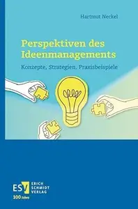 Perspektiven des Ideenmanagements Konzepte, Strategien, Praxisbeispiele