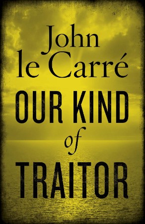 Our Kind of Traitor - John Le Carré