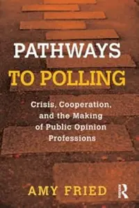 Pathways to Polling Crisis, Cooperation and the Making of Public Opinion Professions