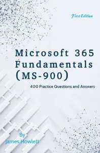 Microsoft 365 Fundamentals (MS–900) Exam Prep 400 Practice Questions and Answers Across All Core Domains