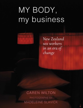 My Body, My Business: New Zealand sex Workers in an era of change