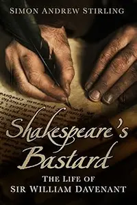 Shakespeare's Bastard The Life of Sir William Davenant