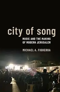 City of Song Music and the Making of Modern Jerusalem