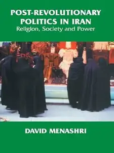 Post–Revolutionary Politics in Iran Religion, Society and Power