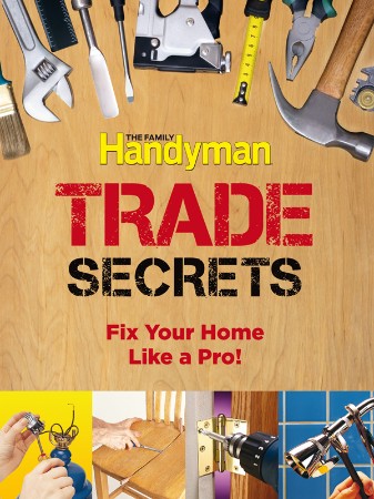 Family Handyman Trade Secrets: Fix Your Home Like a Pro!