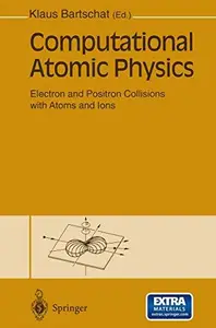 Computational Atomic Physics Electron and Positron Collisions with Atoms and Ions