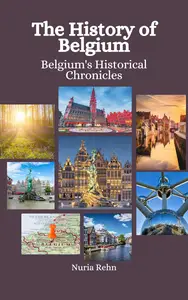 The History of Belgium Belgium's Historical Chronicles