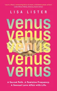 Venus A Sacred Path. A Feminine Frequency. A Sensual Love Affair with Life