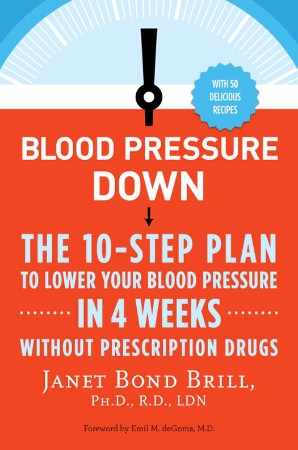 Blood Pressure Down: The 10-Step Plan to Lower Your Blood Pressure in 4 Weeks - Wi...