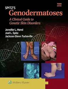 Spitz's Genodermatoses A Full Color Clinical Guide to Genetic Skin Disorders, 3rd Edition