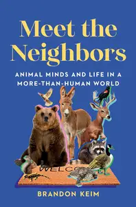 Meet the Neighbors Animal Minds and Life in a More–than–Human World