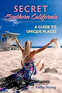 Secret Southern California A Guide to Unique Places