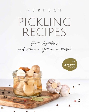 Amish Canning and Preserving COOKBOOK: Delicious Recipes for Canning and Preserving Tasty Soups, Sauces, Fruits, Vegetables, Pickles, Relish, and Much More - Christina Tosch