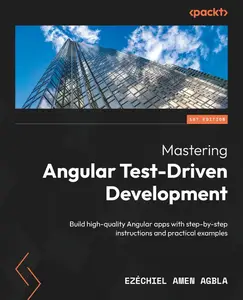 Mastering Angular Test–Driven Development Build high–quality Angular