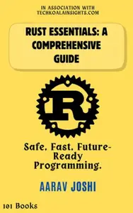 Rust Essentials A Comprehensive Guide Safe, Fast, Future–Ready Programming