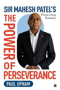 The Power of Perseverance Sir Mahesh Patel's Pioneering Journey