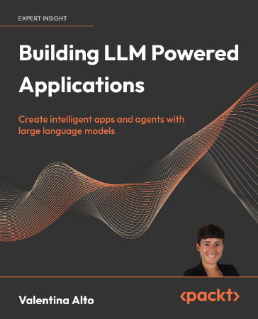 Building LLM Apps: Create Intelligent Apps and Agents with Large Language Models