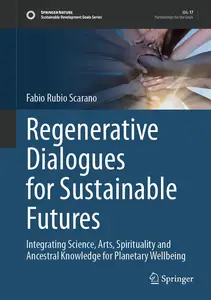 Regenerative Dialogues for Sustainable Futures Integrating Science, Arts, Spirituality and Ancestral Knowledge