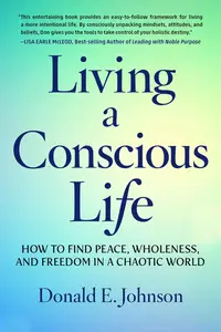 Living a Conscious Life How to Find Peace, Wholeness, and Freedom in a Chaotic World